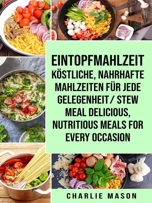 Title details for Eintopfmahlzeit Köstliche, Nahrhafte Mahlzeiten für Jede Gelegenheit/ Stew Meal Delicious, Nutritious Meals For Every Occasion by Charlie Mason - Available
